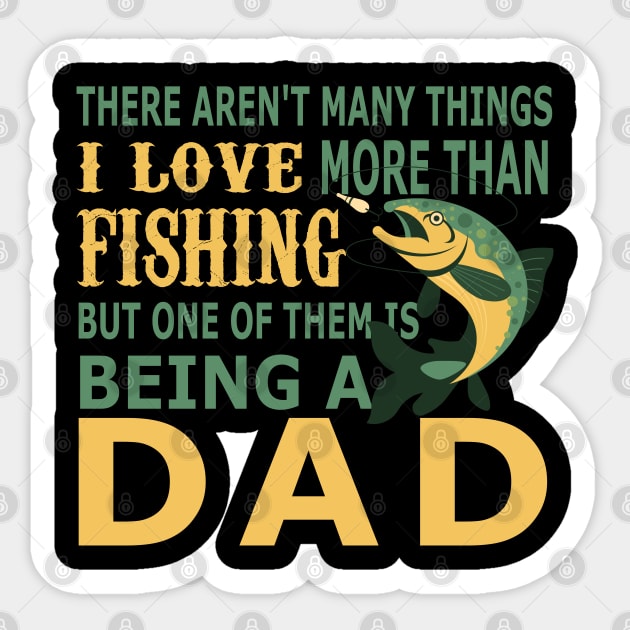 There Aren't Many Things I Love More Than Fishing But One of Them is Being a Dad Sticker by Mr.Speak